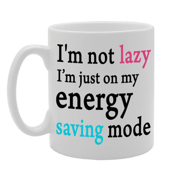 I'M Not Lazy I'M Just On My Energy Saving Mode   Printed Tea Coffee Ceramic  Mg343 - Funny Printed Coffee Mug - Great Gift Idea