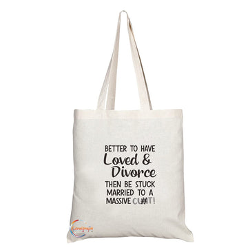 TB1317 Better to have Loved & Divorce then be Stuck Married to a Massive C**t Tea Novelty Present Gift Printed Eco-Friendly Stylish Long Handled Tote Shoulder Bag