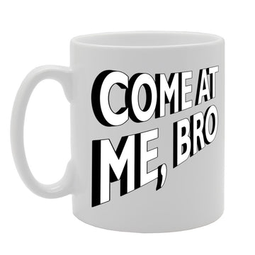 Come At Me Bro   Printed Tea Coffee Ceramic  Mg117 - Funny Printed Coffee Mug - Great Gift Idea