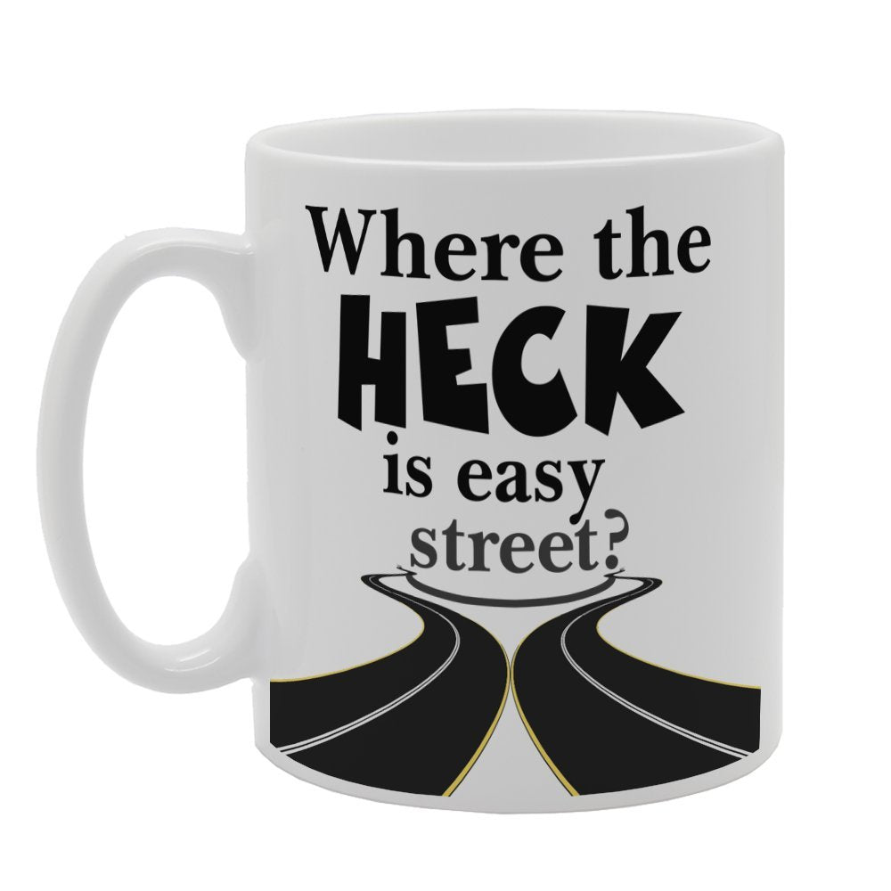 Where The Heck Is Easy Street?   Printed Tea Coffee Ceramic  Mg3318 - Funny Printed Coffee Mug - Great Gift Idea