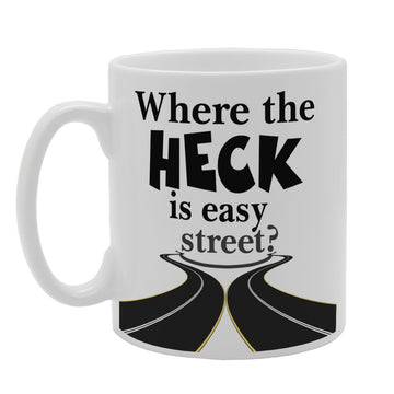 Where The Heck Is Easy Street?   Printed Tea Coffee Ceramic  Mg3318 - Funny Printed Coffee Mug - Great Gift Idea