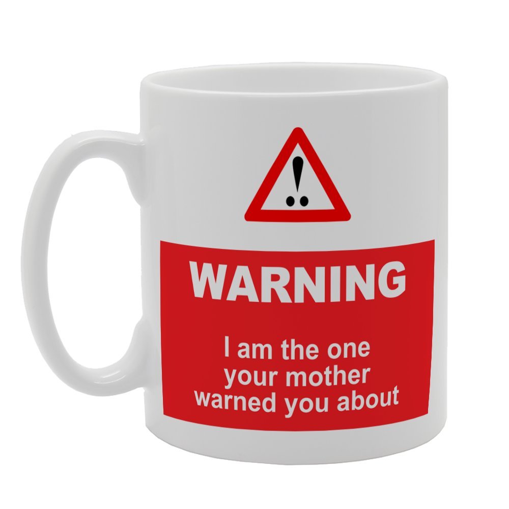 I Am The One Your Mother Warn You About   Printed Tea Coffee Ceramic  Mg2691 - Funny Printed Coffee Mug - Great Gift Idea