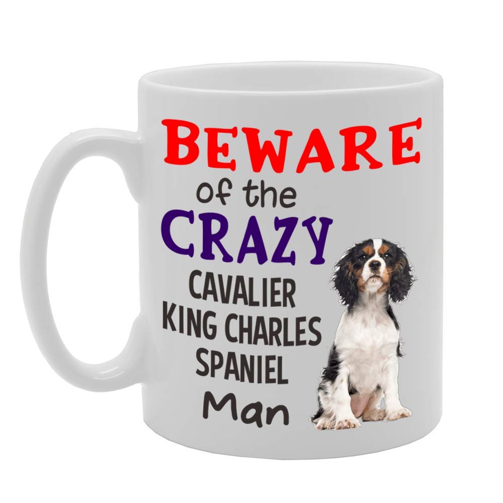 Beware! Of The Crazy Cavalier King Charles Spaniel Man   Printed Tea Coffee Ceramic  Mg4548 - Funny Printed Coffee Mug - Great Gift Idea