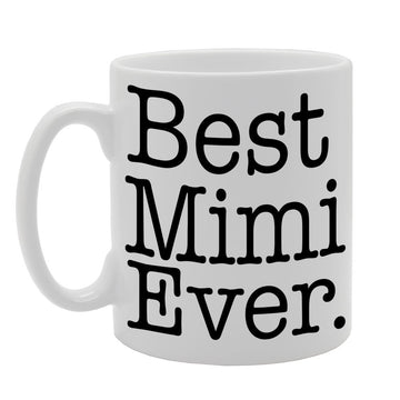 Best Mimi Ever   Printed Tea Coffee Ceramic  Mg409 - Funny Printed Coffee Mug - Great Gift Idea