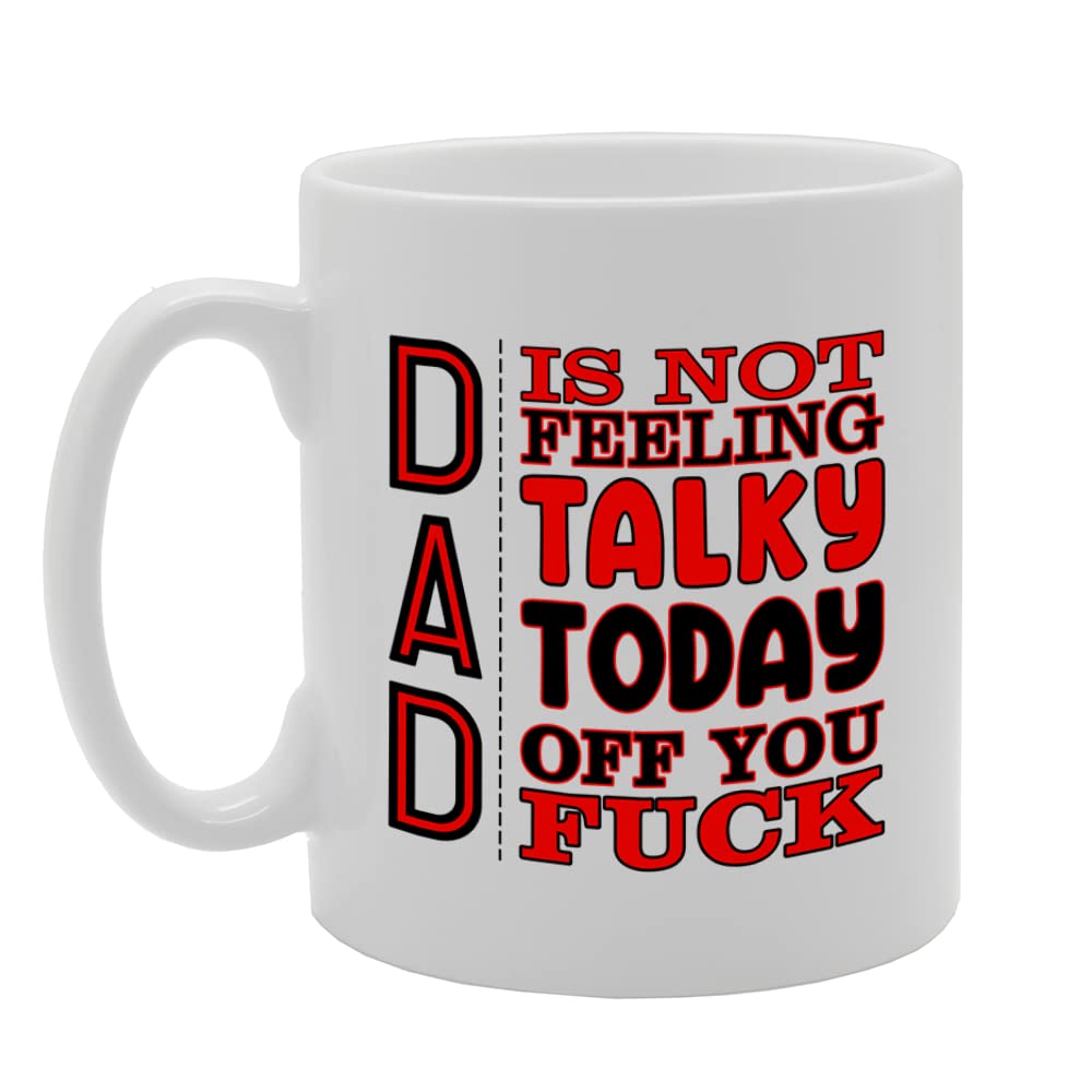 Dad Is Not Feeling Talky Today   Printed Tea Coffee Ceramic  Mg5581 - Funny Printed Coffee Mug - Great Gift Idea