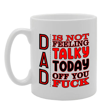 Dad Is Not Feeling Talky Today   Printed Tea Coffee Ceramic  Mg5581 - Funny Printed Coffee Mug - Great Gift Idea