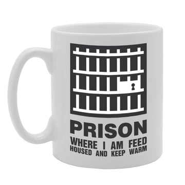 Prison Where I Am Feed Housed And Keep Warm   Printed Tea Coffee Ceramic  Mg2247 - Funny Printed Coffee Mug - Great Gift Idea