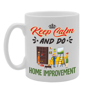 Keep Calm And Do Home Improvement   Printed Tea Coffee Ceramic  Mg5059 - Funny Printed Coffee Mug - Great Gift Idea