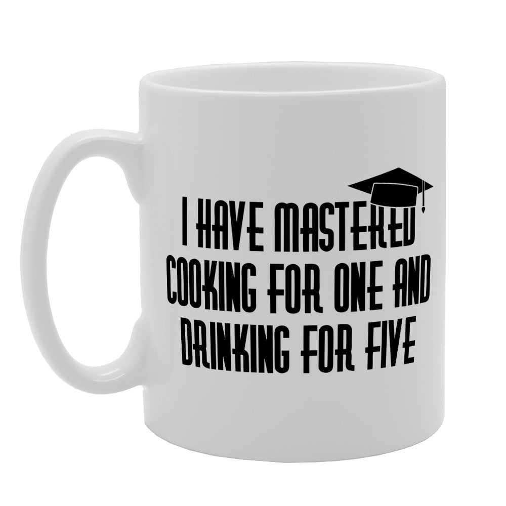 I Have Mastered Cooking For One And Drinking For Five   Printed Tea Coffee Ceramic  Mg1531 - Funny Printed Coffee Mug - Great Gift Idea