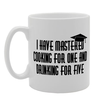 I Have Mastered Cooking For One And Drinking For Five   Printed Tea Coffee Ceramic  Mg1531 - Funny Printed Coffee Mug - Great Gift Idea