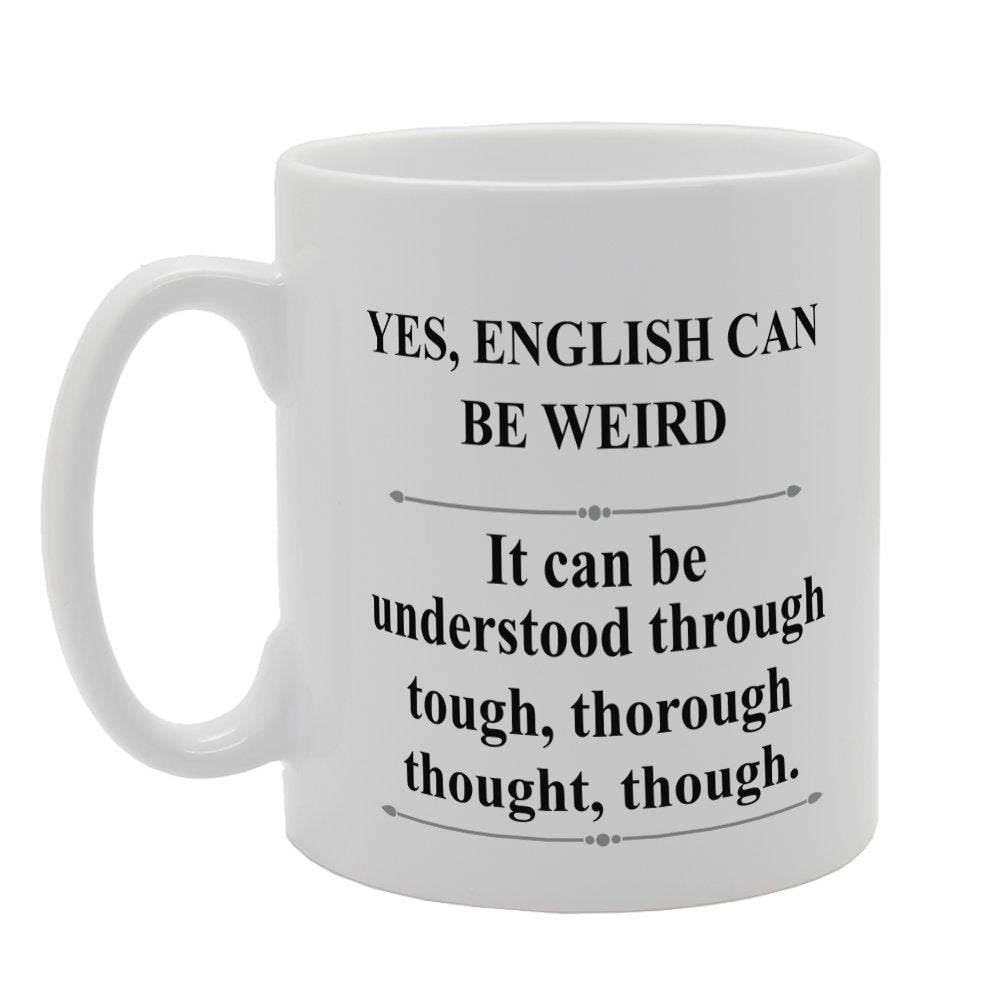 Yes English Can Be Weird It Can Be Understood Through   Printed Tea Coffee Ceramic  Mg3204 - Funny Printed Coffee Mug - Great Gift Idea