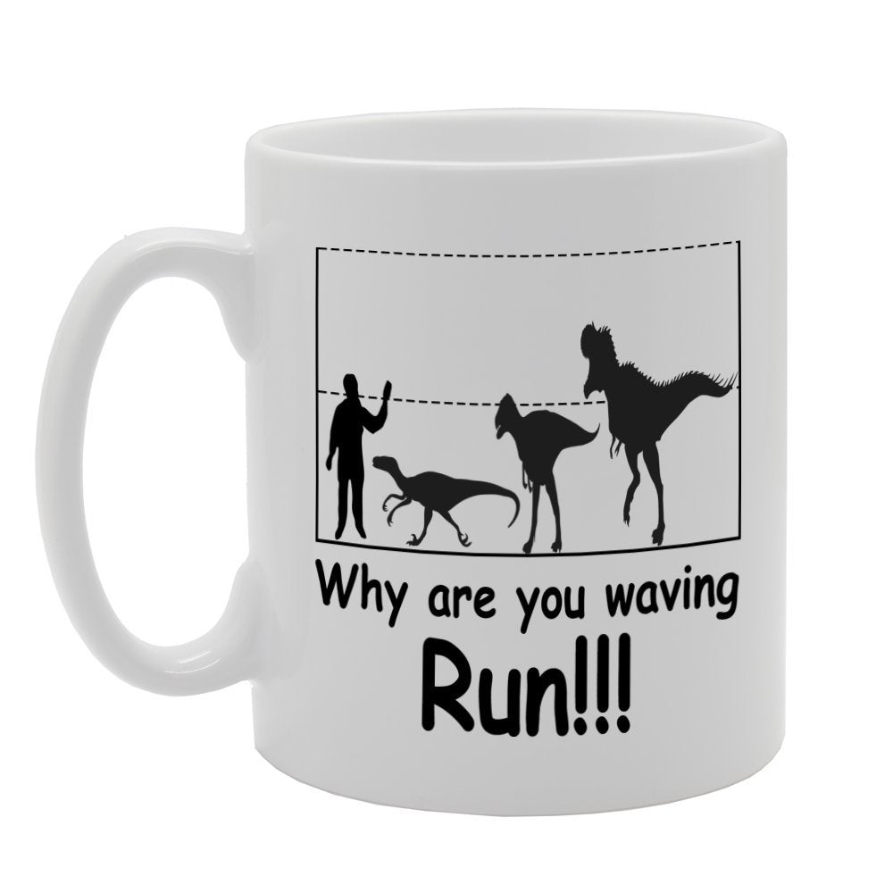 Why Are You Waving, Run!!!!   Printed Tea Coffee Ceramic  Mg293 - Funny Printed Coffee Mug - Great Gift Idea