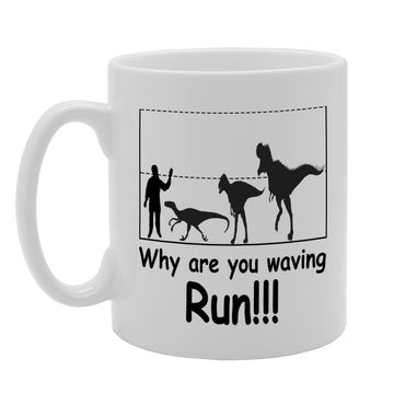 Why Are You Waving, Run!!!!   Printed Tea Coffee Ceramic  Mg293 - Funny Printed Coffee Mug - Great Gift Idea