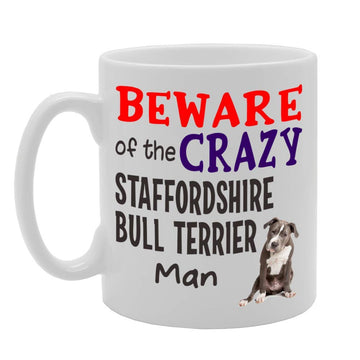 Beware! Of The Crazy Staffordshire Bull Terrier Man   Printed Tea Coffee Ceramic  Mg4536 - Funny Printed Coffee Mug - Great Gift Idea