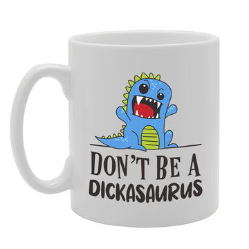 Don'T Be A Dickasaurus Tea   Printed Tea Coffee Ceramic  Mg5372 - Funny Printed Coffee Mug - Great Gift Idea
