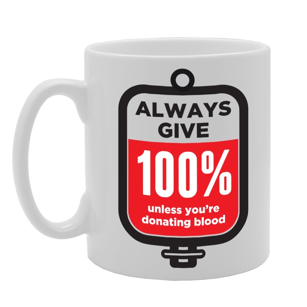 Always Give 100% Unless You’Re Donating Blood   Printed Tea Coffee Ceramic  Mg2200 - Funny Printed Coffee Mug - Great Gift Idea