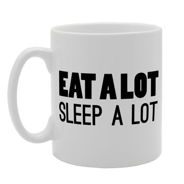 Eat A Lot Sleep A Lot   Printed Tea Coffee Ceramic  Mg1481 - Funny Printed Coffee Mug - Great Gift Idea