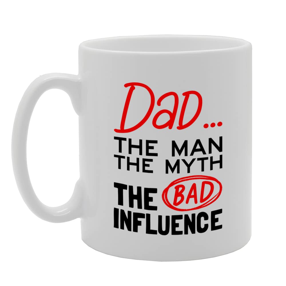 Dad The Man The Myth The Bad Influence   Printed Tea Coffee Ceramic  Mg5583 - Funny Printed Coffee Mug - Great Gift Idea