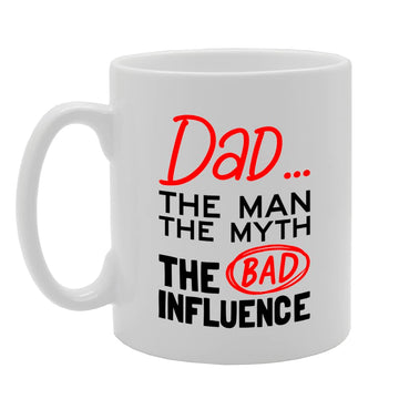 Dad The Man The Myth The Bad Influence   Printed Tea Coffee Ceramic  Mg5583 - Funny Printed Coffee Mug - Great Gift Idea