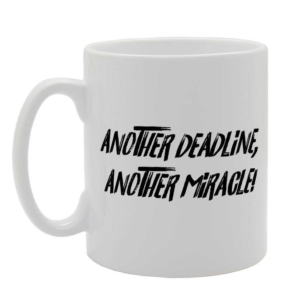 Another Deadline Another Miracle   Printed Tea Coffee Ceramic  Mg3197 - Funny Printed Coffee Mug - Great Gift Idea
