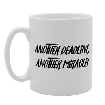Another Deadline Another Miracle   Printed Tea Coffee Ceramic  Mg3197 - Funny Printed Coffee Mug - Great Gift Idea