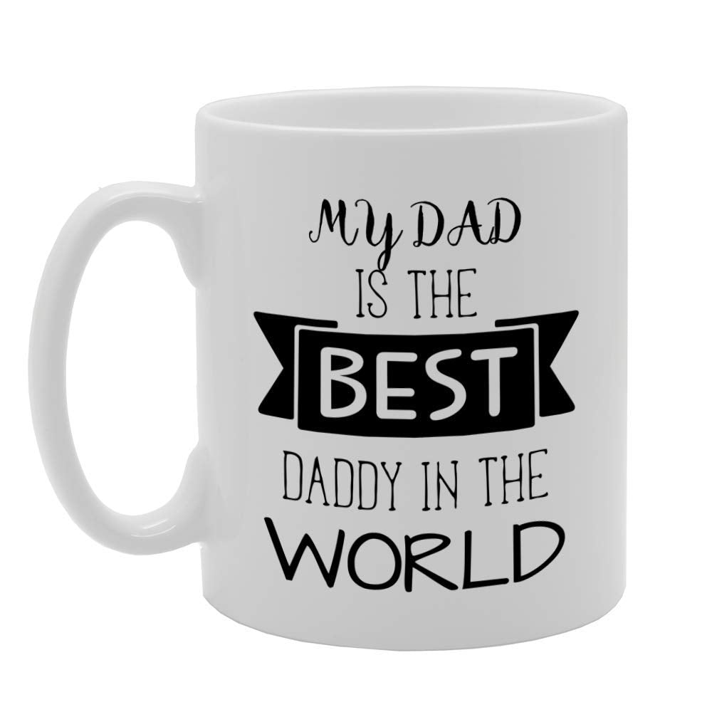 My Dad Is The Best Daddy In The World   Printed Tea Coffee Ceramic  Mg4797 - Funny Printed Coffee Mug - Great Gift Idea