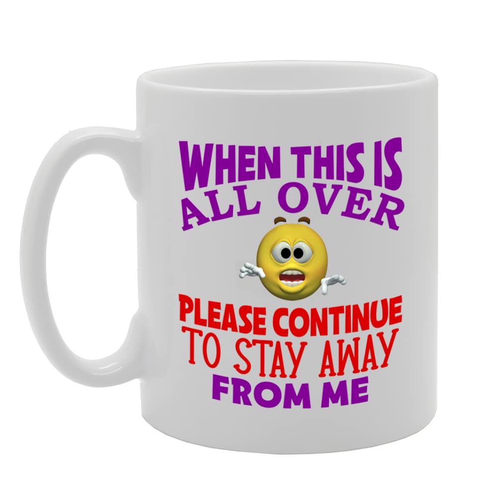 When This Is Over Please Continue Stay Away From Me  Printed  Tea Coffee Ceramic  Mg5603 - Funny Printed Coffee Mug - Great Gift Idea