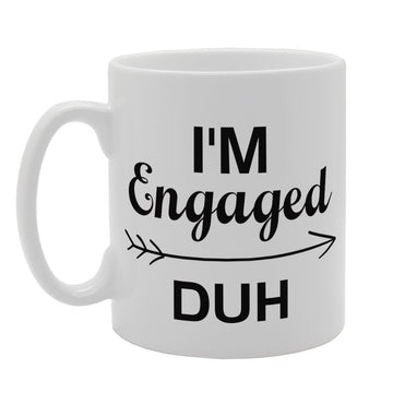 I'M Engaged Duh   Printed Tea Coffee Ceramic  Mg3358 - Funny Printed Coffee Mug - Great Gift Idea