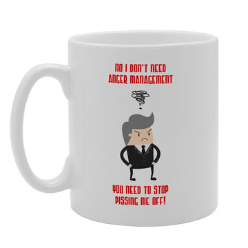 I Don'T Need Anger Management You Need To Stop Pissing Me Off   Printed Tea Coffee Ceramic  Mg2528 - Funny Printed Coffee Mug - Great Gift Idea
