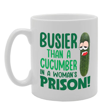 Busier Than A Cucumber In A Woman’S Prison   Printed Tea Coffee Ceramic  Mg5679 - Funny Printed Coffee Mug - Great Gift Idea