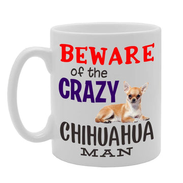 Beware! Of The Crazy Chihuahua Man   Printed Tea Coffee Ceramic  Mg4541 - Funny Printed Coffee Mug - Great Gift Idea