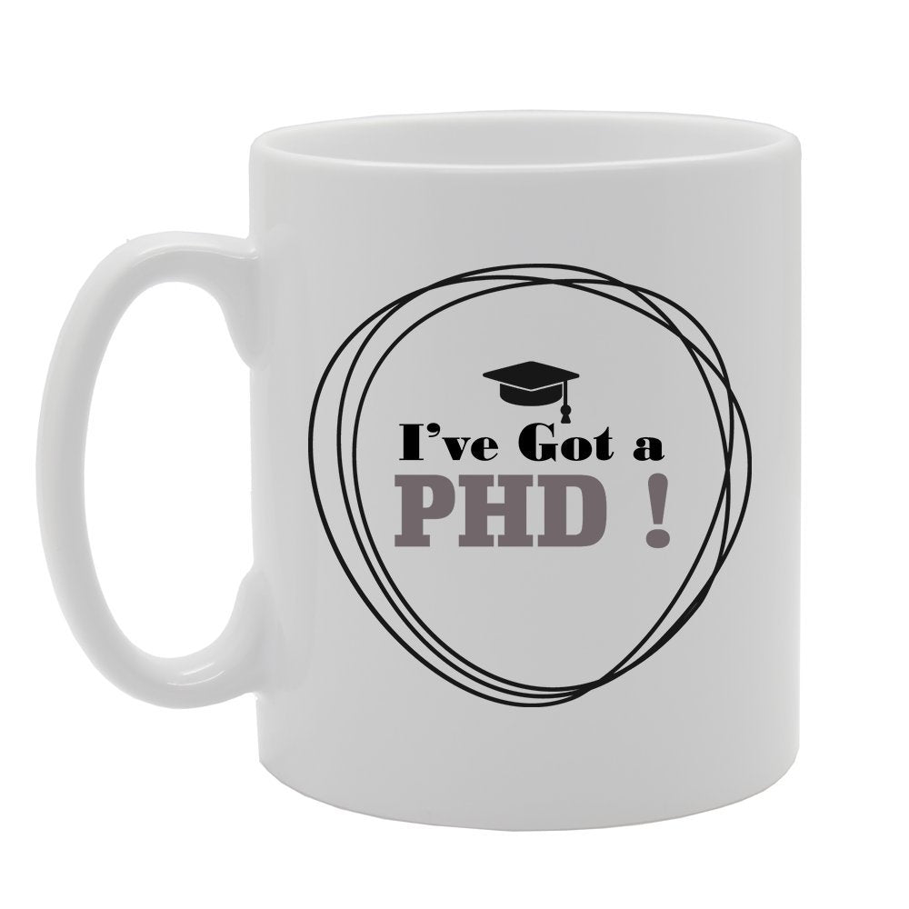I'Ve Got A Phd!   Printed Tea Coffee Ceramic  Mg2714 - Funny Printed Coffee Mug - Great Gift Idea