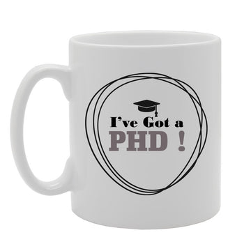 I'Ve Got A Phd!   Printed Tea Coffee Ceramic  Mg2714 - Funny Printed Coffee Mug - Great Gift Idea