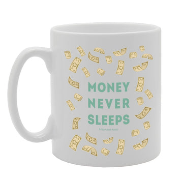Money Never Sleeps   Printed Tea Coffee Ceramic  Mg3444 - Funny Printed Coffee Mug - Great Gift Idea