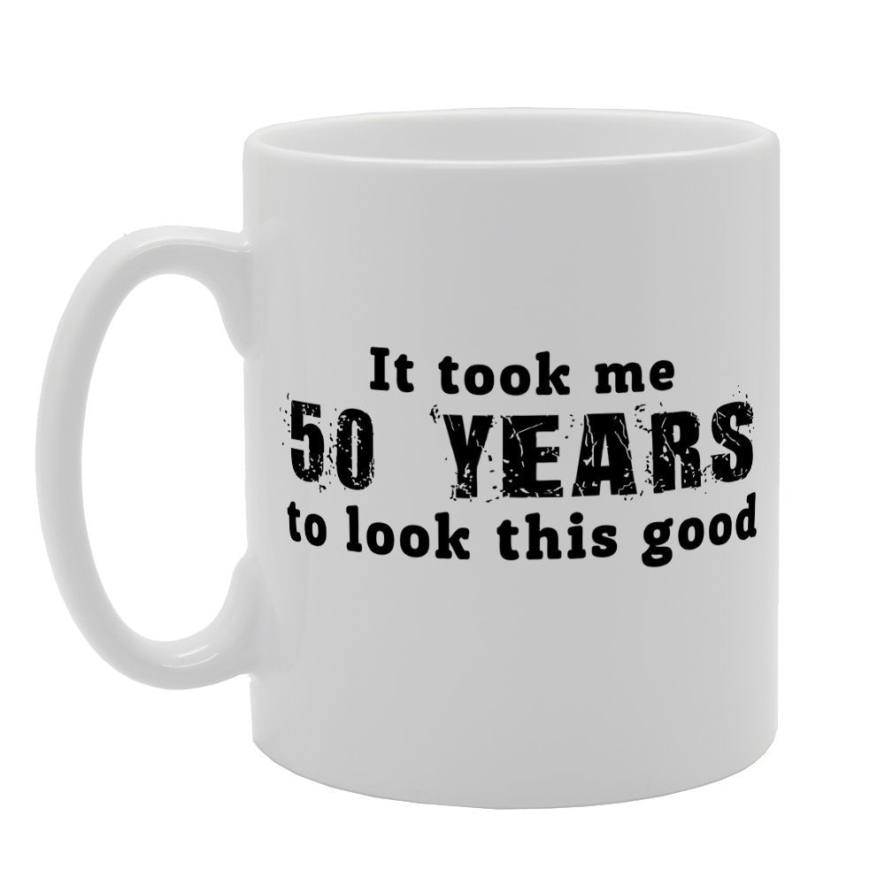 It Took Me 50 Years To Look This Good   Printed Tea Coffee Ceramic  Mg1293 - Funny Printed Coffee Mug - Great Gift Idea