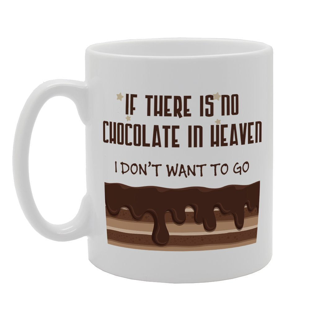 If There Is No Chocolate In Heaven I Don'T Want To Go   Printed Tea Coffee Ceramic  Mg3160 - Funny Printed Coffee Mug - Great Gift Idea