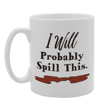 I Will Probably Spill This   Printed Tea Coffee Cermic  Mg4213 - Funny Printed Coffee Mug - Great Gift Idea
