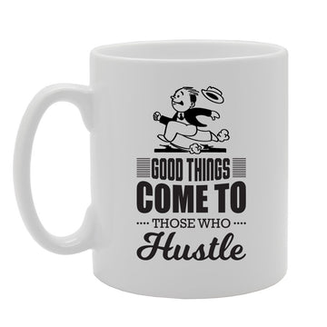 Good Things Come To Those Who Hustle   Printed Tea Coffee Ceramic  Mg3462 - Funny Printed Coffee Mug - Great Gift Idea