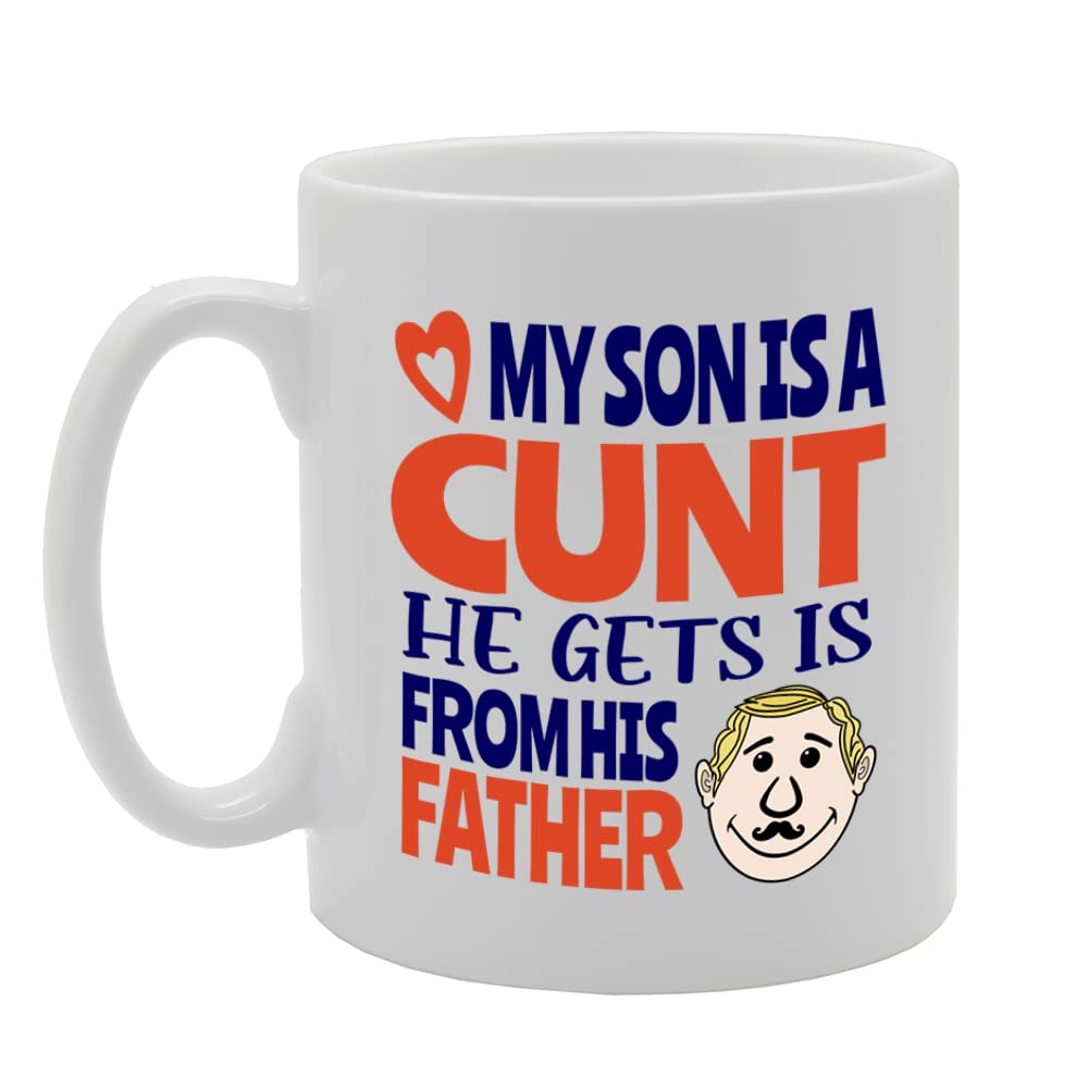 My Son Is A Cu*T He Gets Is From His Father   Printed Tea Coffee Ceramic  Mg5540 - Funny Printed Coffee Mug - Great Gift Idea