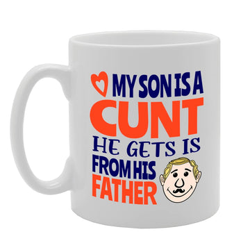 My Son Is A Cu*T He Gets Is From His Father   Printed Tea Coffee Ceramic  Mg5540 - Funny Printed Coffee Mug - Great Gift Idea