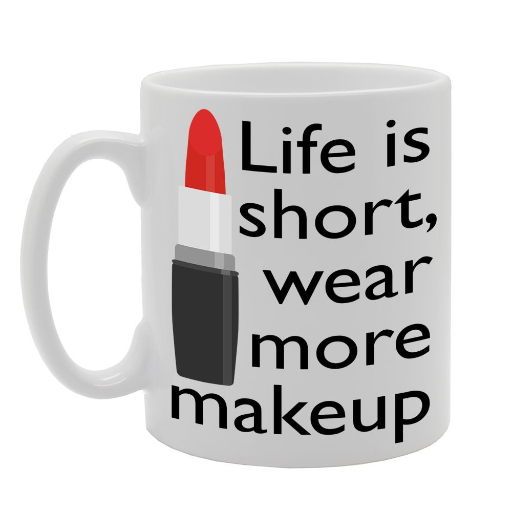 Life Is Short, Wear More Makeup   Printed Tea Coffee Ceramic  Mg160 - Funny Printed Coffee Mug - Great Gift Idea