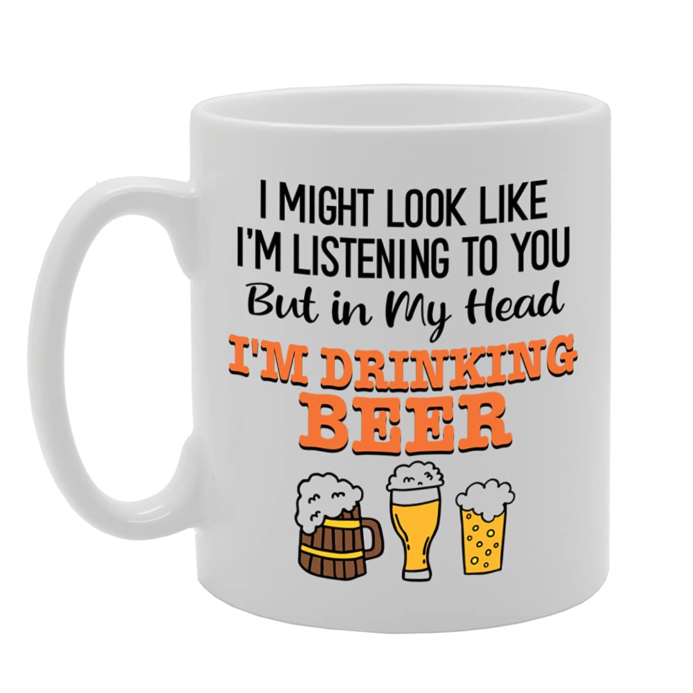 I Might Look Like Im Listening To You But In My Head Im Drinking Beer   Printed Tea Coffee Ceramic  Mg5258 - Funny Printed Coffee Mug - Great Gift Idea
