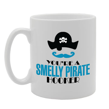 You Are A Smelly Pirate Hooker   Printed Tea Coffee Ceramic  Mg2742 - Funny Printed Coffee Mug - Great Gift Idea