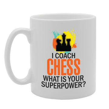 I Coach Chess What Is Your Superpower?   Printed Tea Coffee Ceramic  Mg2966 - Funny Printed Coffee Mug - Great Gift Idea