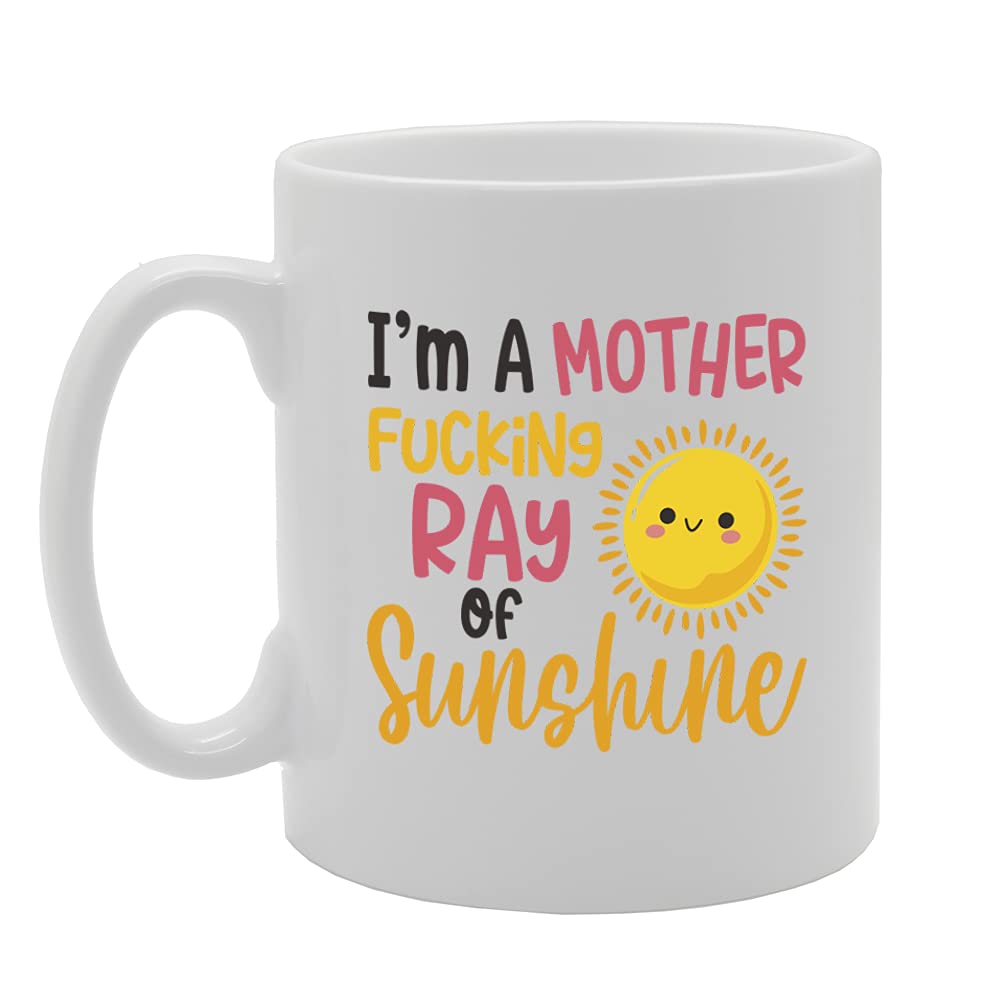 I'M A Mother F**King Ray Of Sunshine Tea   Printed Tea Coffee Ceramic  Mg5444 - Funny Printed Coffee Mug - Great Gift Idea