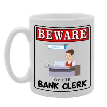 Beware Of The Bank Clerk   Printed Tea Coffee Ceramic  Mg5000A - Funny Printed Coffee Mug - Great Gift Idea