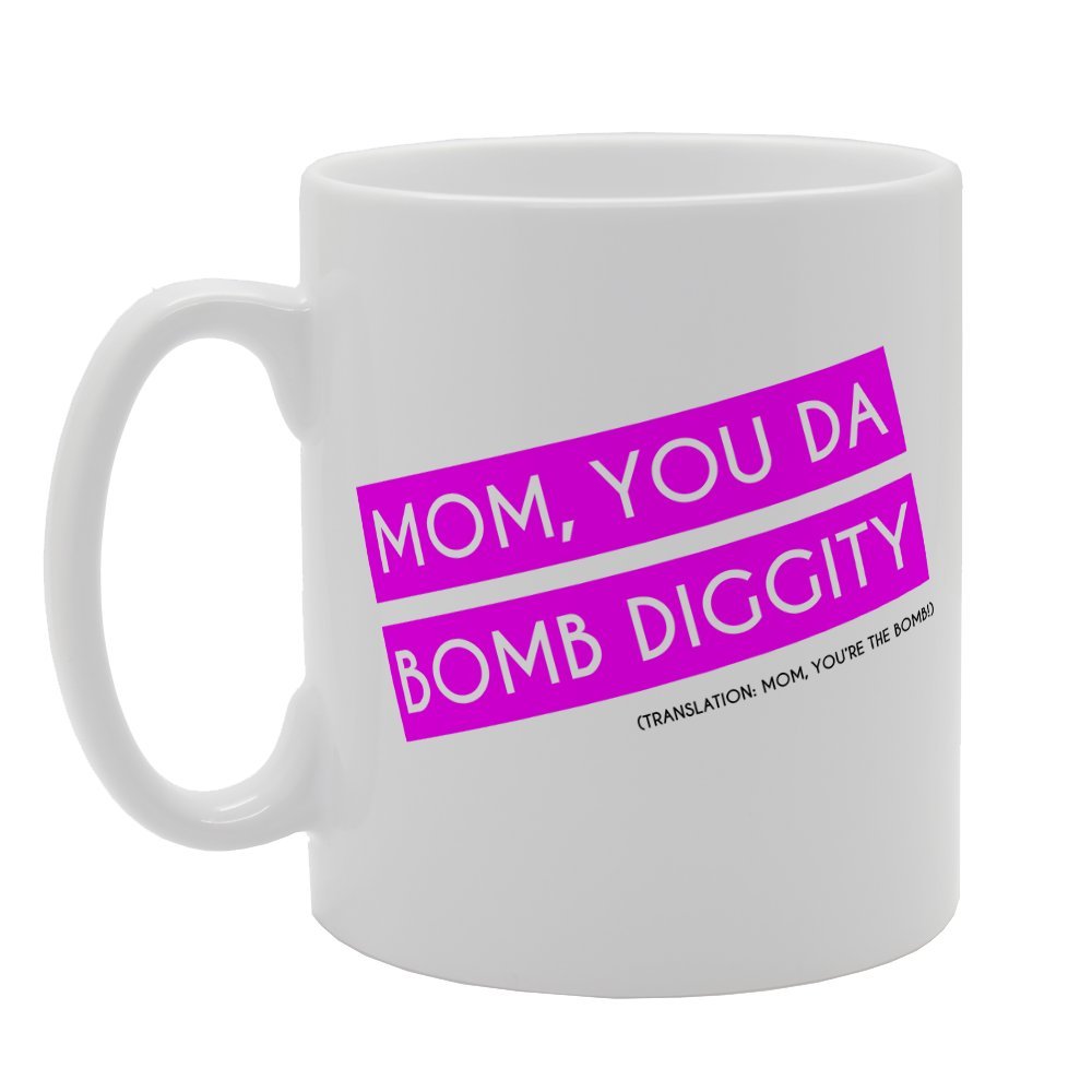 Mom You Da Bomb Diggity Mom Your Are The   Printed Tea Coffee Ceramic  Mg2438 - Funny Printed Coffee Mug - Great Gift Idea