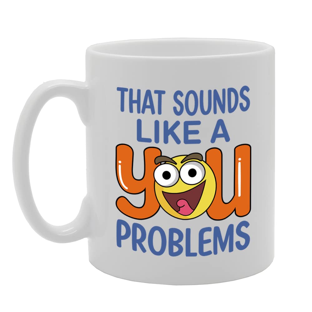 That Sounds Like A You Problems   Printed Tea Coffee Ceramic  Mg5518 - Funny Printed Coffee Mug - Great Gift Idea