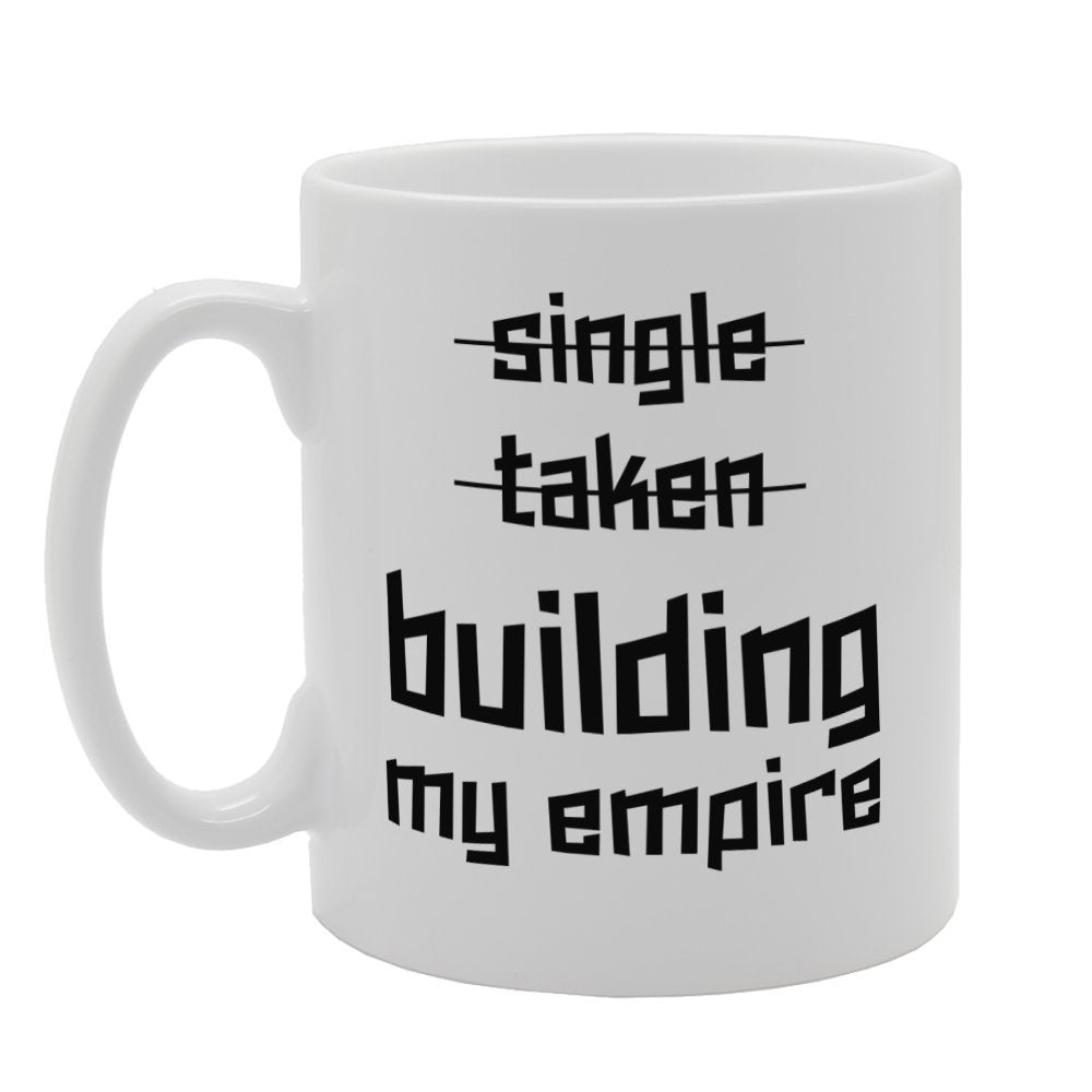 Valentine'S Day - Single Taken Building My Empire   Printed Tea Coffee Ceramic  Mg3707 - Funny Printed Coffee Mug - Great Gift Idea
