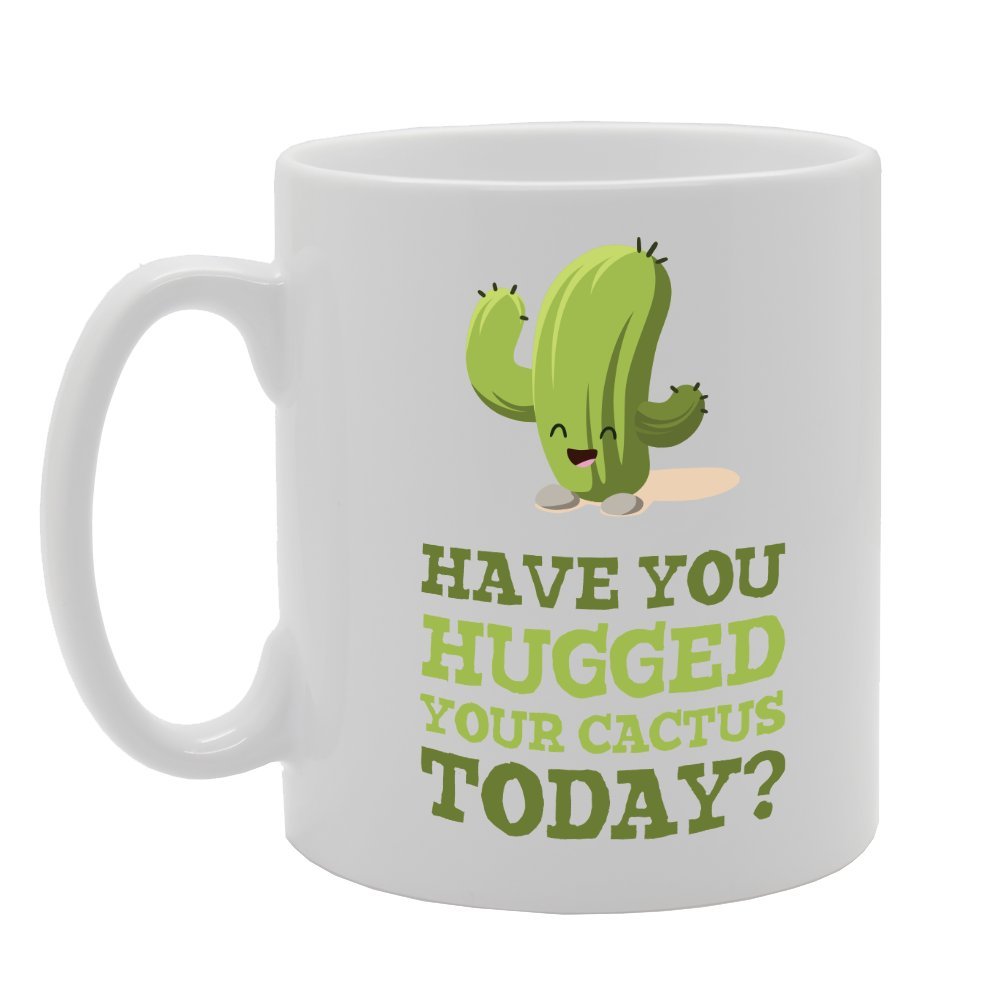 Have You Hugged Your Cactus Today?   Printed Tea Coffee Ceramic  Mg3482 - Funny Printed Coffee Mug - Great Gift Idea